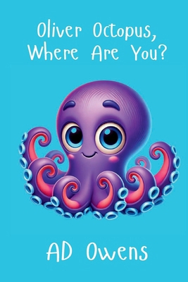 Oliver Octopus, Where Are You? B0DHFNG927 Book Cover