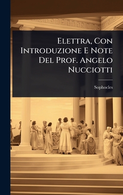 Elettra, Con Introduzione E Note Del Prof. Ange... [Italian] 1023660482 Book Cover