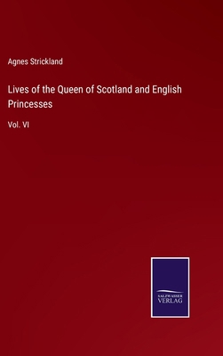 Lives of the Queen of Scotland and English Prin... 3375177615 Book Cover