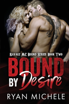 Bound by Desire (Ravage MC Bound Series Book Two) 1548183172 Book Cover