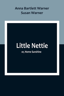 Little Nettie; or, Home Sunshine 9357092854 Book Cover