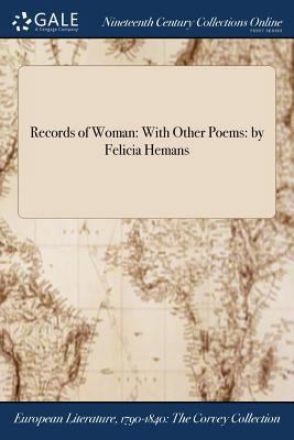 Records of Woman: With Other Poems: by Felicia ... 1375104802 Book Cover