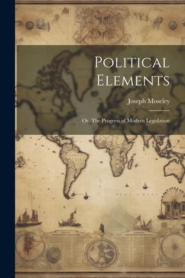 Political Elements; or, The Progress of Modern ... 1022023934 Book Cover