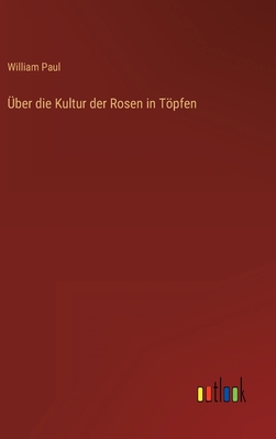 Über die Kultur der Rosen in Töpfen [German] 3368461699 Book Cover