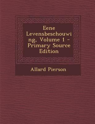 Eene Levensbeschouwing, Volume 1 - Primary Sour... [Dutch] 1293134767 Book Cover