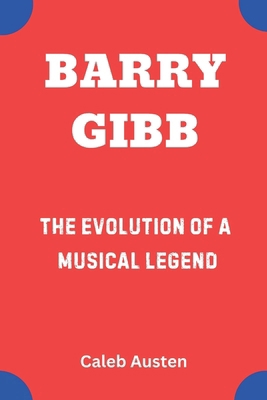 Barry Gibb: The Evolution of a Musical Legend B0F22BMDS3 Book Cover