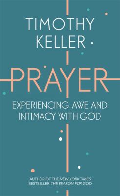 Prayer: Experiencing Awe and Intimacy with God 1444750151 Book Cover