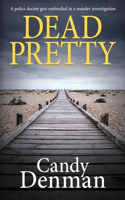 Dead Pretty: A police doctor gets embroiled in ...            Book Cover