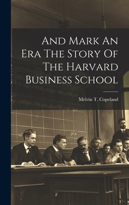 And Mark An Era The Story Of The Harvard Busine... 1022888919 Book Cover