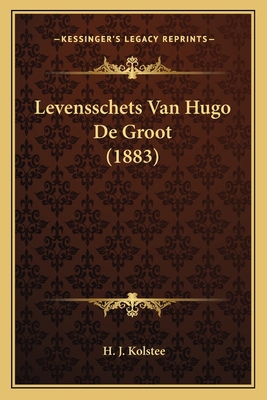 Levensschets Van Hugo De Groot (1883) [Dutch] 1167401093 Book Cover