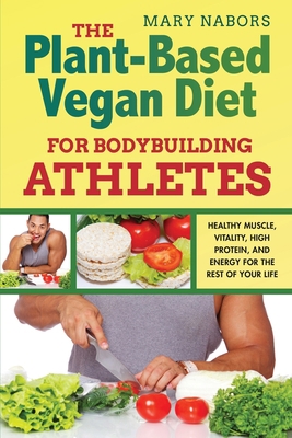 The Plant-Based Vegan Diet for Bodybuilding Ath... 1672265568 Book Cover