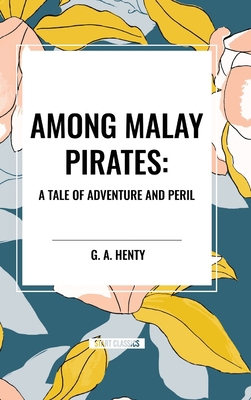 Among Malay Pirates: A Tale of Adventure and Peril B0CYFV3BCD Book Cover