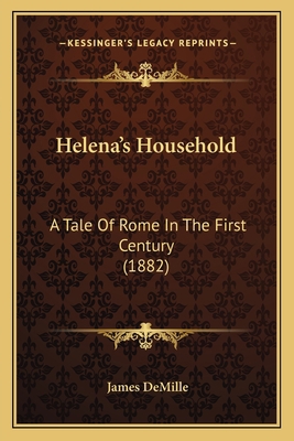 Helena's Household: A Tale Of Rome In The First... 1165384841 Book Cover