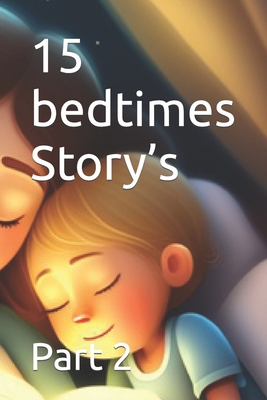15 bedtimes Story's: Part 2 B0CFZC2JVJ Book Cover