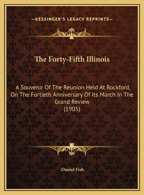 The Forty-Fifth Illinois: A Souvenir Of The Reu... 1169530885 Book Cover