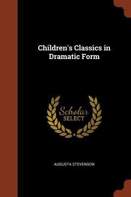 Children's Classics in Dramatic Form 1374892653 Book Cover