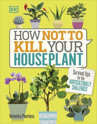 How Not to Kill Your Houseplant: Survival Tips ... 024130217X Book Cover