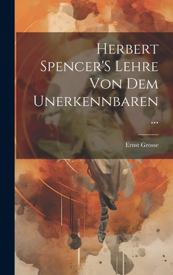 Herbert Spencer'S Lehre Von Dem Unerkennbaren ... [German] 1020045930 Book Cover