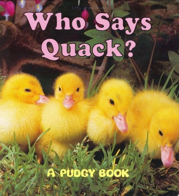 Who Says Quack?: A Pudgy Board Book B0072Q40TW Book Cover