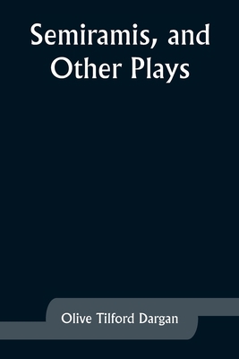 Semiramis, and Other Plays 9357927670 Book Cover