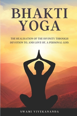 Bhakti Yoga: The realisation of the divinity th... B08KH3THBG Book Cover