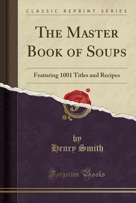 The Master Book of Soups: Featuring 1001 Titles... 133020526X Book Cover