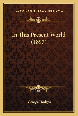 In This Present World (1897) 1165537621 Book Cover