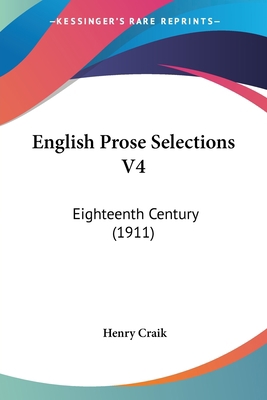 English Prose Selections V4: Eighteenth Century... 0548770417 Book Cover