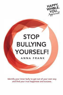 Stop Bullying Yourself!: Identify your inner bu... 1542854164 Book Cover