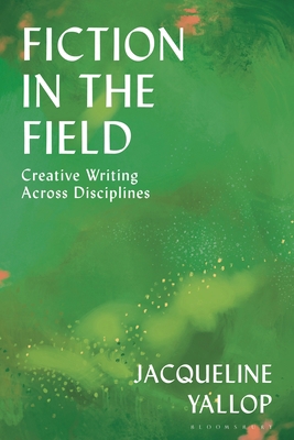 Fiction in the Field: Creative Writing Across D... 1350444677 Book Cover