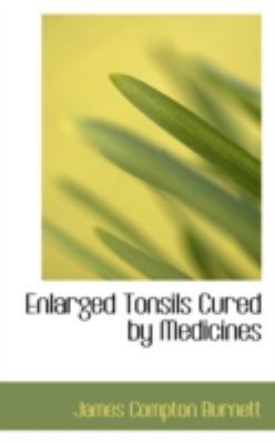Enlarged Tonsils Cured by Medicines 0559230117 Book Cover