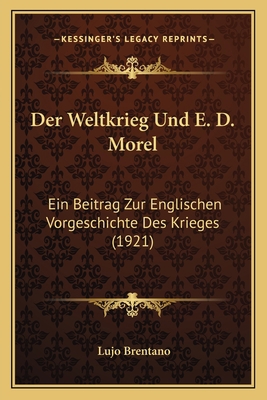 Der Weltkrieg Und E. D. Morel: Ein Beitrag Zur ... [German] 1168351693 Book Cover