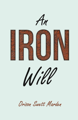 An Iron Will: With an Essay on Self Help By Rus... 1528713850 Book Cover