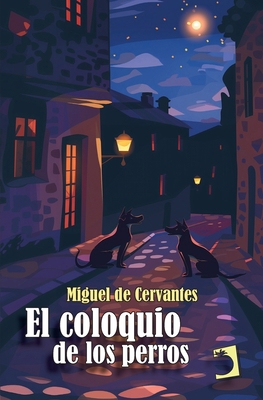 El coloquio de los perros [Spanish] 841022769X Book Cover