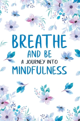 Breathe and Be: A Journey Into Mindfulness B0C9SK1Q92 Book Cover