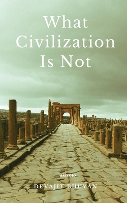 What Civilization Is Not B0CSRJ5L1X Book Cover