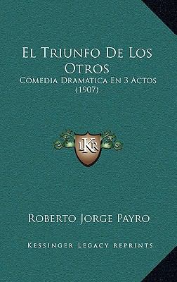 El Triunfo De Los Otros: Comedia Dramatica En 3... [Spanish] 1168974224 Book Cover