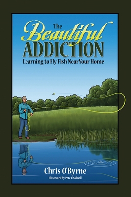 The Beautiful Addiction: Learning to Fly Fish N... 161493665X Book Cover