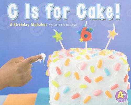 C Is for Cake!: A Birthday Alphabet 1429648341 Book Cover