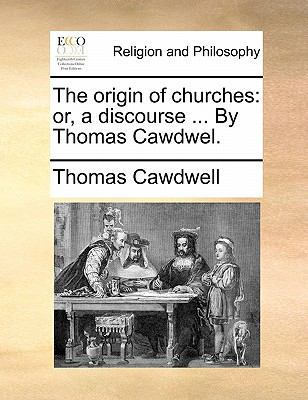 The origin of churches: or, a discourse ... By ... 1171485476 Book Cover