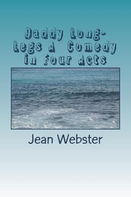 Daddy Long-Legs A Comedy in Four Acts 1722798726 Book Cover