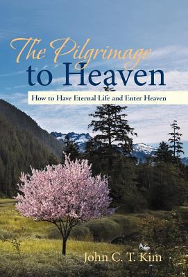 The Pilgrimage to Heaven: How to Have Eternal L... 1475965230 Book Cover