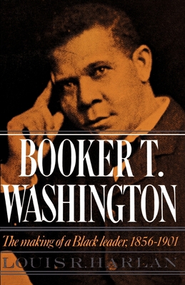 Booker T. Washington: Volume 1: The Making of a... 0195019156 Book Cover