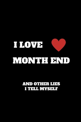 I Love Month End And Other Lies I Tell Myself: ... 1711737062 Book Cover