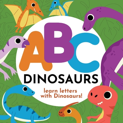 ABC Dinosaurs - Learn the Alphabet with Dinosaurs! B0BQMBH84B Book Cover