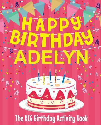 Happy Birthday Adelyn - The Big Birthday Activi... 1719450897 Book Cover