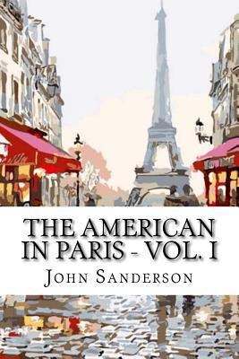 The American in Paris - Vol. I: classic literature 1544004184 Book Cover