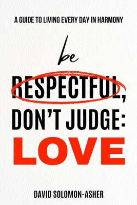 Be Respectful, Don't Judge: Love.: A Guide to L... B0F6X3H9Q8 Book Cover