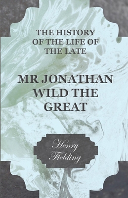 The History of the Life of the Late MR Jonathan... 1444654756 Book Cover