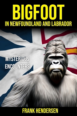 Bigfoot in Newfoundland and Labrador: Mysteriou... B0D77Y2JQ9 Book Cover